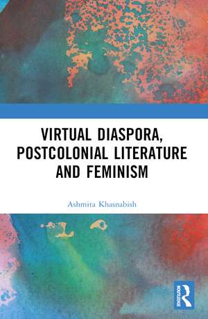 Virtual Diaspora, Postcolonial Literature and Feminism de Ashmita Khasnabish