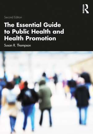 The Essential Guide to Public Health and Health Promotion de Susan R. Thompson