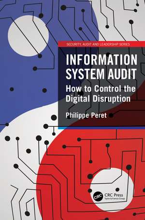 Information System Audit: How to Control the Digital Disruption de Philippe Peret