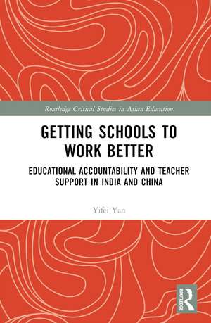 Getting Schools to Work Better: Educational Accountability and Teacher Support in India and China de Yifei Yan