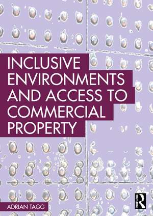 Inclusive Environments and Access to Commercial Property de Adrian Tagg