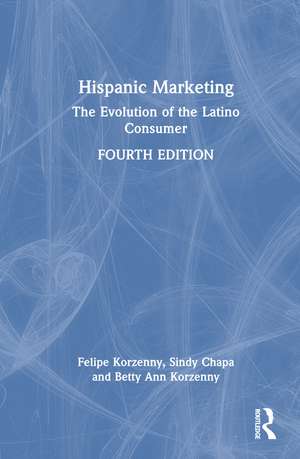 Hispanic Marketing: The Evolution of the Latino Consumer de Felipe Korzenny