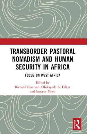 Transborder Pastoral Nomadism and Human Security in Africa: Focus on West Africa de Richard Olaniyan