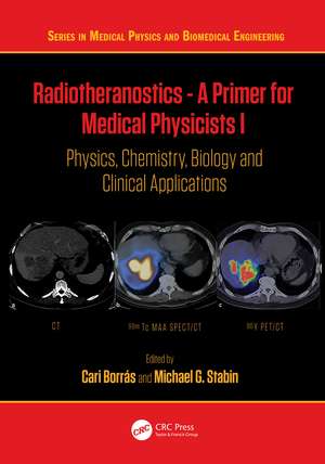 Radiotheranostics - A Primer for Medical Physicists I: Physics, Chemistry, Biology and Clinical Applications de Cari Borrás