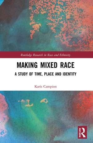 Making Mixed Race: A Study of Time, Place and Identity de Karis Campion