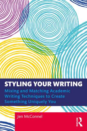 Styling Your Writing: Mixing and Matching Academic Writing Techniques to Create Something Uniquely You de Jen McConnel