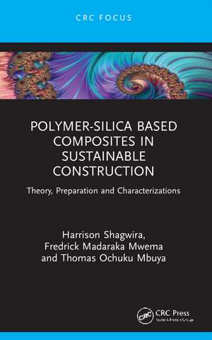 Polymer-Silica Based Composites in Sustainable Construction: Theory, Preparation and Characterizations de Harrison Shagwira