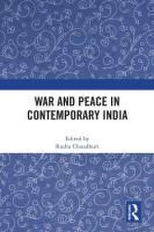 War and Peace in Contemporary India de Rudra Chaudhuri