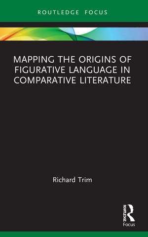 Mapping the Origins of Figurative Language in Comparative Literature de Richard Trim