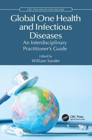 Global One Health and Infectious Diseases: An Interdisciplinary Practitioner’s Guide de William Sander