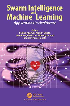 Swarm Intelligence and Machine Learning: Applications in Healthcare de Shikha Agarwal