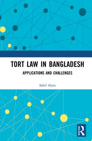 Tort Law in Bangladesh: Applications and Challenges de Sakif Alam