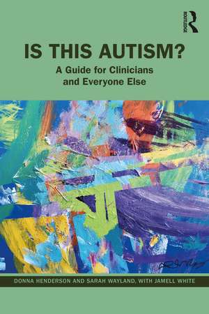 Is This Autism?: A Guide for Clinicians and Everyone Else de Donna Henderson