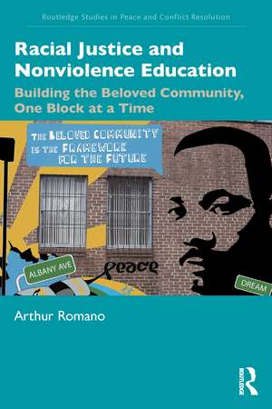 Racial Justice and Nonviolence Education: Building the Beloved Community, One Block at a Time de Arthur Romano