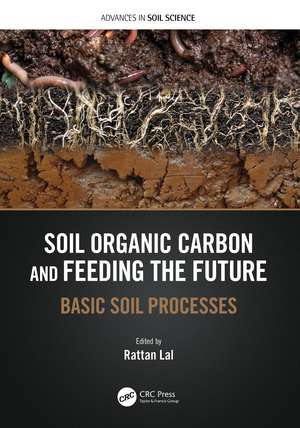 Soil Organic Carbon and Feeding the Future: Basic Soil Processes de Rattan Lal