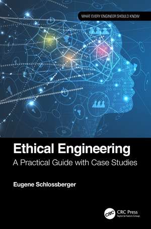 Ethical Engineering: A Practical Guide with Case Studies de Eugene Schlossberger