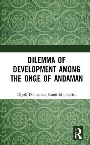 Dilemma of Development among the Onge of Andaman de Dipali Danda