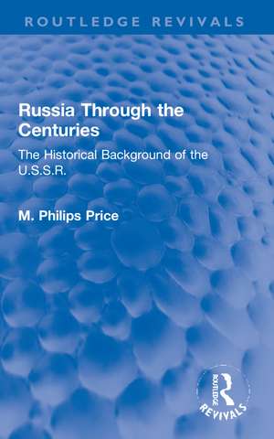 Russia Through the Centuries: The Historical Background of the U.S.S.R. de M. Philips Price