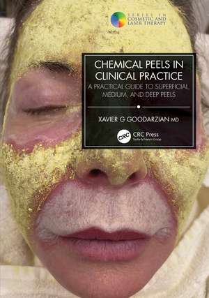 Chemical Peels in Clinical Practice: A Practical Guide to Superficial, Medium, and Deep Peels de Xavier G Goodarzian