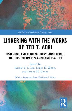 Lingering with the Works of Ted T. Aoki: Historical and Contemporary Significance for Curriculum Research and Practice de Nicole Y. S. Lee