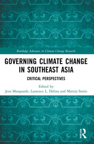 Governing Climate Change in Southeast Asia: Critical Perspectives de Jens Marquardt