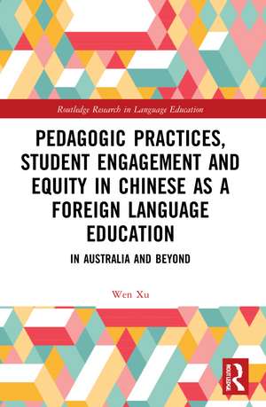 Pedagogic Practices, Student Engagement and Equity in Chinese as a Foreign Language Education: In Australia and Beyond de Wen Xu