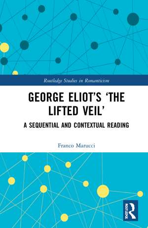 George Eliot’s ‘The Lifted Veil’: A Sequential and Contextual Reading de Franco Marucci