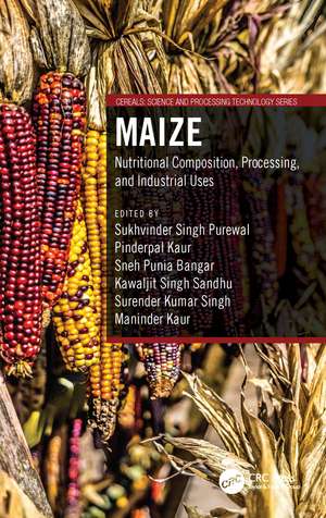 Maize: Nutritional Composition, Processing, and Industrial Uses de Sukhvinder Singh Purewal