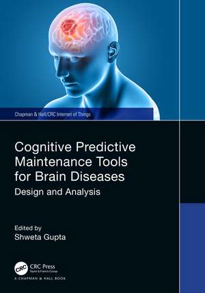 Cognitive Predictive Maintenance Tools for Brain Diseases: Design and Analysis de Shweta Gupta