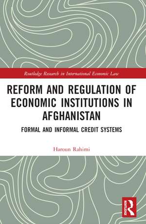 Reform and Regulation of Economic Institutions in Afghanistan: Formal and Informal Credit Systems de Haroun Rahimi