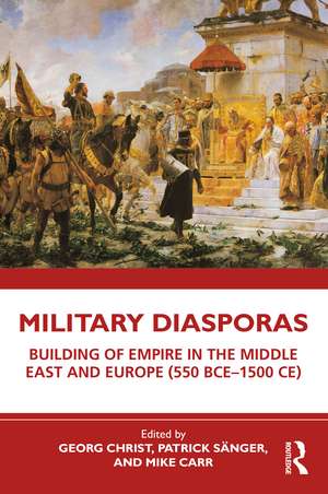 Military Diasporas: Building of Empire in the Middle East and Europe (550 BCE-1500 CE) de Georg Christ