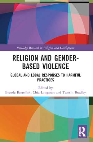 Religion and Gender-Based Violence: Global and Local Responses to Harmful Practices de Brenda Bartelink