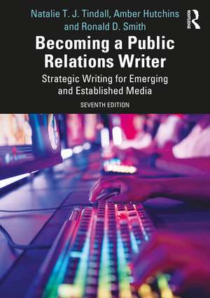 Becoming a Public Relations Writer: Strategic Writing for Emerging and Established Media de Natalie T. J. Tindall