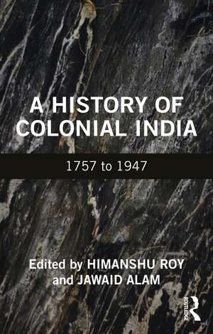 A History of Colonial India: 1757 to 1947 de Himanshu Roy