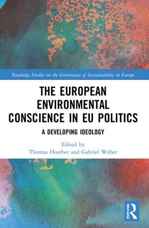 The European Environmental Conscience in EU Politics: A Developing Ideology de Thomas Hoerber