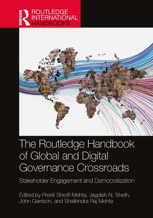 The Routledge Handbook of Global and Digital Governance Crossroads: Stakeholder Engagement and Democratization de Preeti Shroff-Mehta