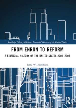 From Enron to Reform: A Financial History of the United States 2001–2004 de Jerry W. Markham