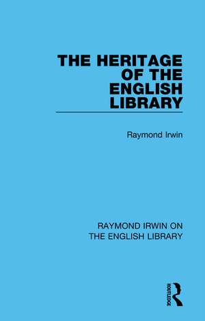 The Heritage of the English Library de Raymond Irwin