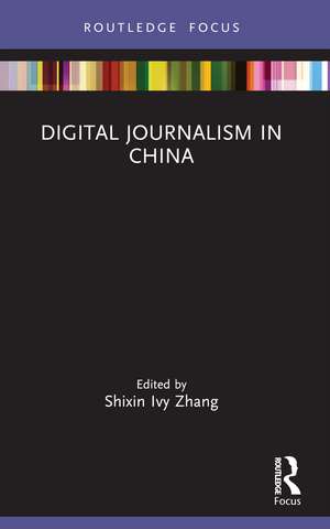 Digital Journalism in China de Shixin Ivy Zhang