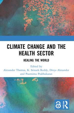 Climate Change and the Health Sector: Healing the World de Alexander Thomas