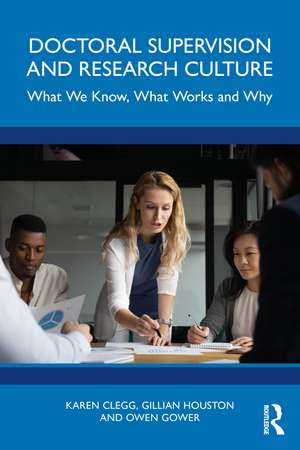 Doctoral Supervision and Research Culture: What We Know, What Works and Why de Karen Clegg