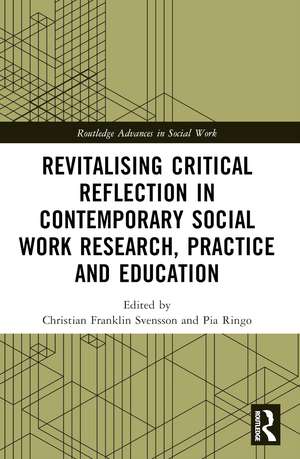 Revitalising Critical Reflection in Contemporary Social Work Research, Practice and Education de Christian Franklin Svensson