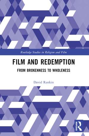 Film and Redemption: From Brokenness to Wholeness de David Rankin