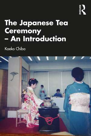 The Japanese Tea Ceremony – An Introduction de Kaeko Chiba