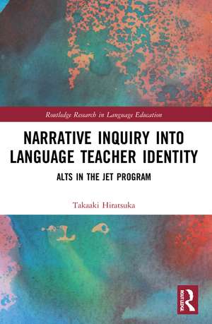 Narrative Inquiry into Language Teacher Identity: ALTs in the JET Program de Takaaki Hiratsuka