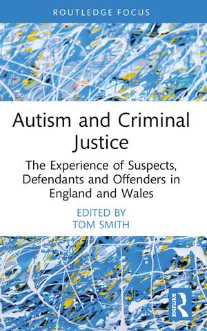 Autism and Criminal Justice: The Experience of Suspects, Defendants and Offenders in England and Wales de Tom Smith