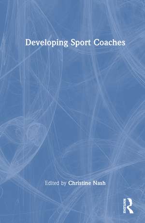 Developing Sport Coaches de Christine Nash