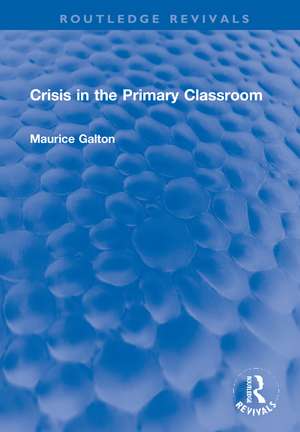 Crisis in the Primary Classroom de Maurice Galton