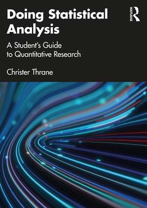 Doing Statistical Analysis: A Student’s Guide to Quantitative Research de Christer Thrane