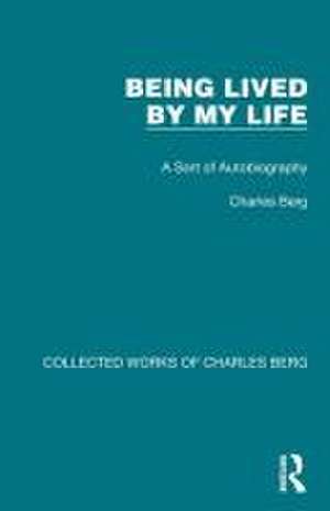 Being Lived by My Life: A Sort of Autobiography de Charles Berg